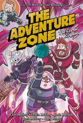 The Adventure Zone: The Crystal Kingdom (The Adventure Zone #4) by Clint McElroy, Griffin McElroy, Justin McElroy, Travis McElroy, Carey Pietsch