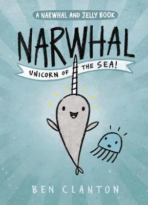 Narwhal: Unicorn of the Sea (Narwhal and Jelly #1) by Ben Clanton