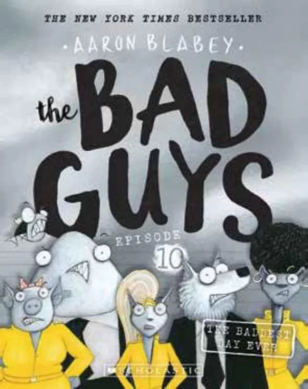 The Baddest Day Ever (The Bad Guys #10) by Aaron Blabey