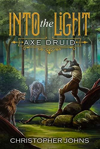 Into the Light (Axe Druid #1) by Christopher Johns