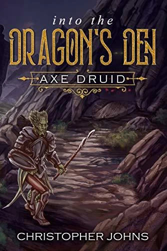Into the Dragon's Den (Axe Druid #2) by Christopher Johns