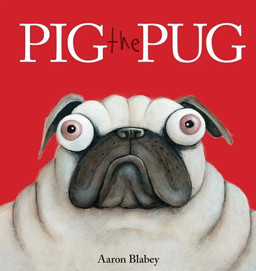 Pig the Pug (Pig the Pug #1) by Aaron Blabey