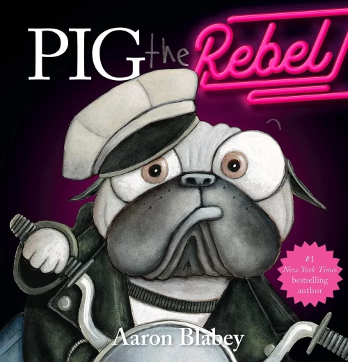 Pig the Rebel (Pig the Pug #10) by Aaron Blabey