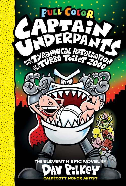 Captain Underpants and the Tyrannical Retaliation of the Turbo Toilet 2000 (Captain Underpants #11) by Dav Pilkey