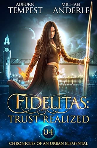 Fidelitas: Trust Realized (Chronicles of an Urban Elemental #4) by Michael Anderle, Auburn Tempest