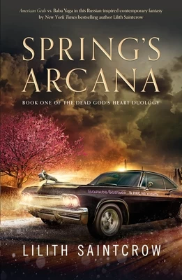 Spring's Arcana (Dead God's Heart #1) by Lilith Saintcrow