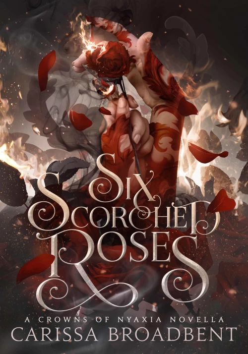 Six Scorched Roses (Crowns of Nyaxia #1.5) by Carissa Broadbent
