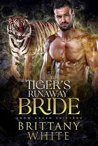 Tiger’s Runaway Bride (Snow Haven Shifters #6) by Brittany White