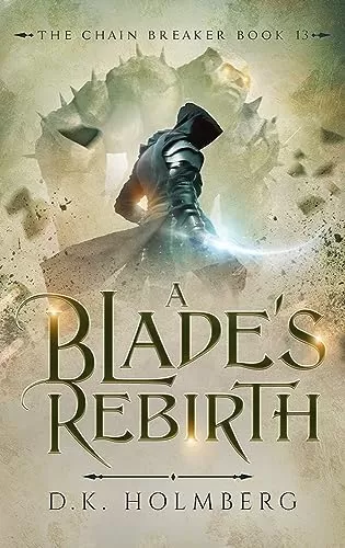 A Blade's Rebirth (The Chain Breaker #13) by D. K. Holmberg