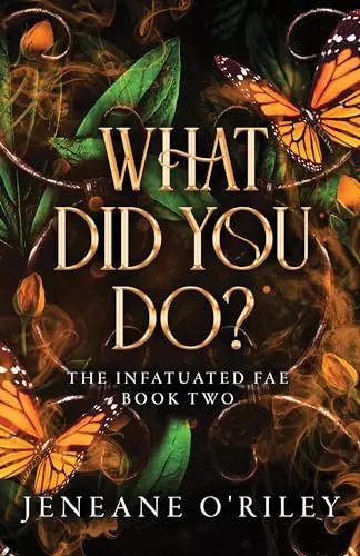 What did you do? (Infatuated Fae #2) by Jeneane O'Riley