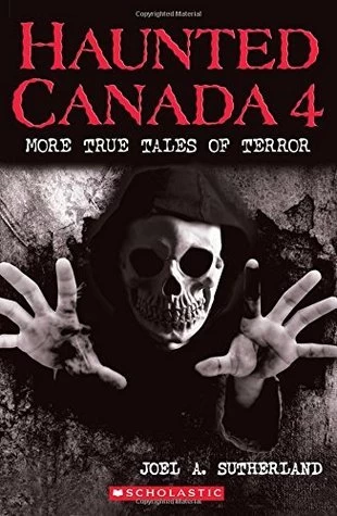 Haunted Canada 4: More True Tales of Terror (Haunted Canada #4) by Joel A. Sutherland