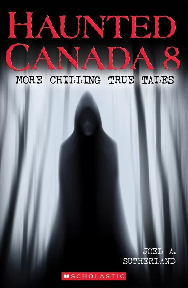 Haunted Canada 8: More Chilling True Tales (Haunted Canada #8) by Joel A. Sutherland