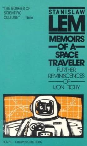 Memoirs of a Space Traveler: Further Reminiscences of Ijon Tichy by Stanislaw Lem