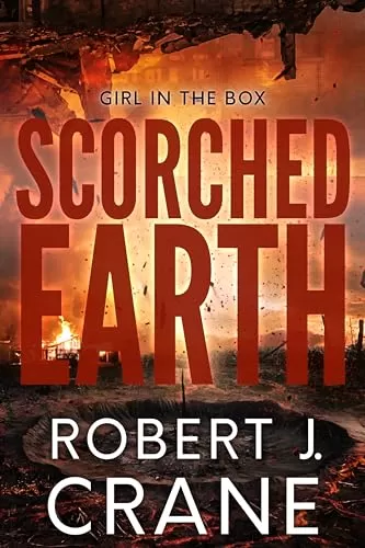 Scorched Earth (The Girl in the Box #57) by Robert J. Crane