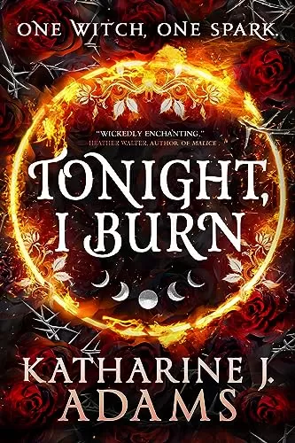 Tonight, I Burn (Thorn Witch Trilogy #1) by Katharine J. Adams
