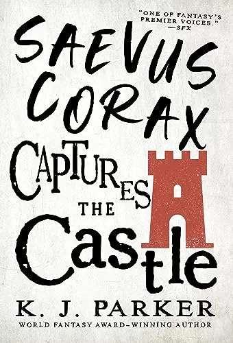 Saevus Corax Captures the Castle (The Corax Trilogy #2) by K. J. Parker