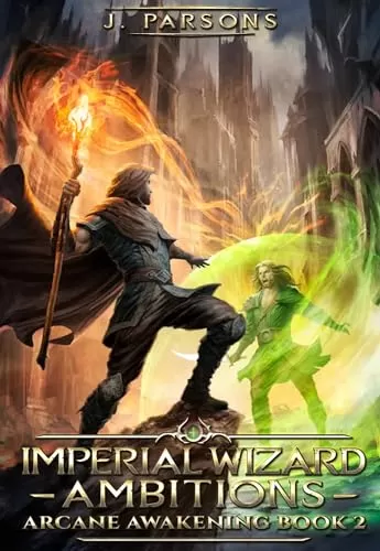 Imperial Wizard: Ambitions (Arcane Awakening #2) by J Parsons
