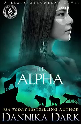 The Alpha (Black Arrowhead Series #2) by Dannika Dark