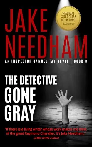 THE DETECTIVE GONE GRAY (Inspector Samuel Tay #8) by Jake Needham