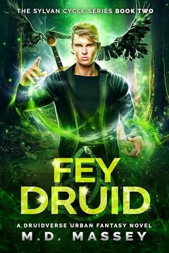 Fey Druid: A Druidverse Urban Fantasy Novel (The Sylvan Cycle Series #2) by M.D. Massey