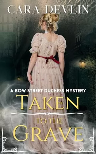 Taken to the Grave (Bow Street Duchess Mystery Series #7) by Cara Devlin