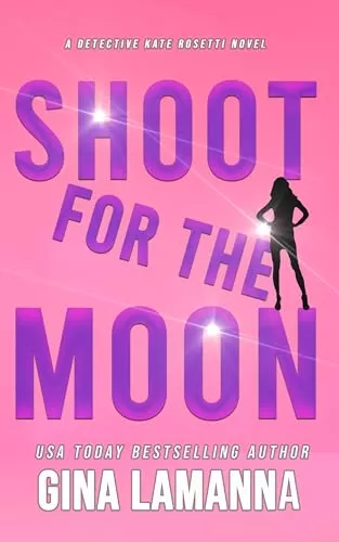 Shoot for the Moon (Detective Kate Rosetti Mystery #11) by Gina LaManna