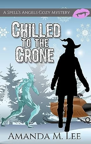 Chilled to the Crone (A Spell's Angels Cozy Mystery #11) by Amanda M. Lee