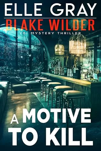 A Motive to Kill (Blake Wilder FBI Mystery Thriller #22) by Elle Gray