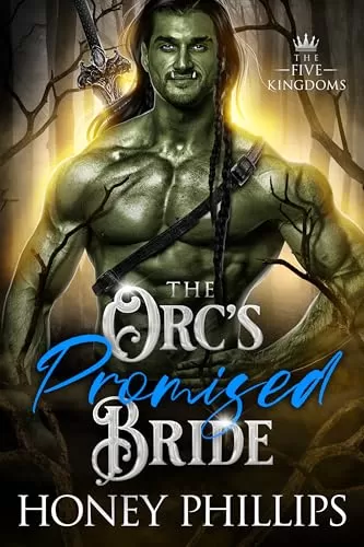 The Orc's Promised Bride: An Orc Fantasy Romance (The Five Kingdoms #2) by Honey Phillips