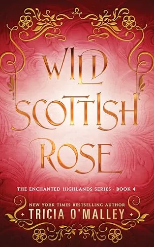 Wild Scottish Rose (The Enchanted Highlands #4) by Tricia O'Malley