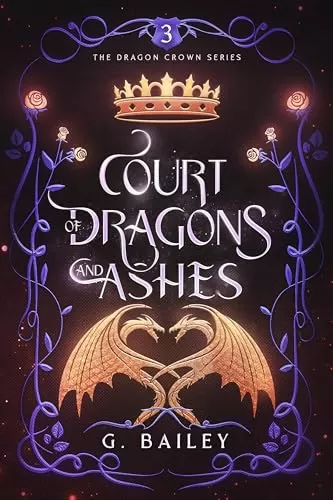 Court of Dragons and Ashes (The Dragon Crown Series #3) by G. Bailey