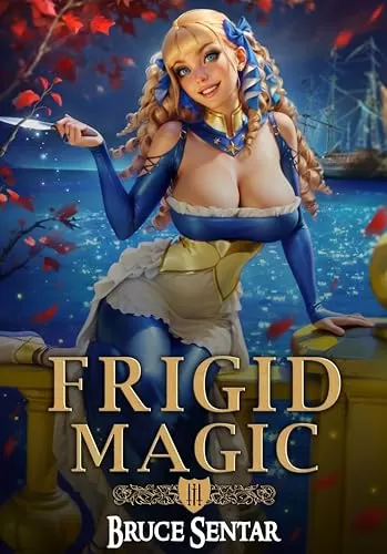 Frigid Magic (Ard's Oath #3) by Bruce Sentar