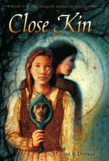 Close Kin (The Hollow Kingdom Trilogy #2) by Clare B. Dunkle