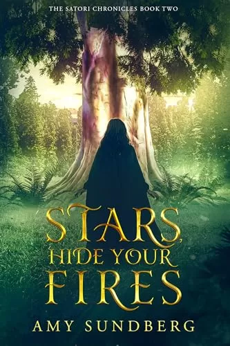 Stars, Hide Your Fires: a Young Adult Science Fiction Novel (The Satori Chronicles #2) by Amy Sundberg