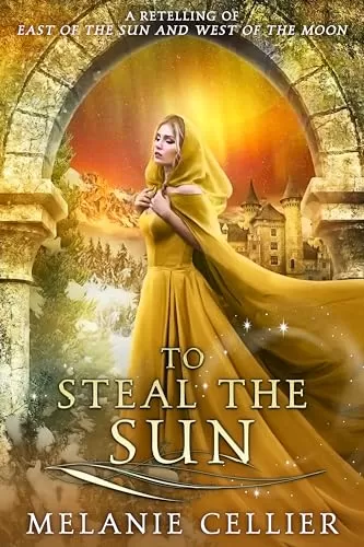 To Steal the Sun: A Retelling of East of the Sun and West of the Moon (Four Kingdoms Duology #2) by Melanie Cellier