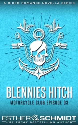 Blennies Hitch Motorcycle Club Episode 03 (Blennies Hitch MC #3) by Esther E. Schmidt