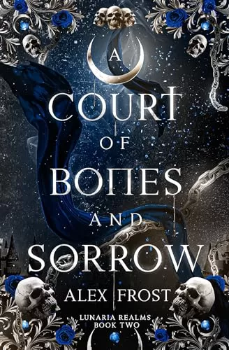 A Court of Bones & Sorrow (Lunaria Realms #2) by Alex Frost