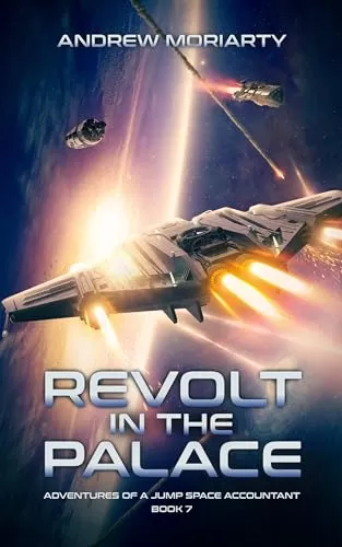 Revolt in the Palace (Adventures of a Jump Space Accountant #7) by Andrew Moriarty