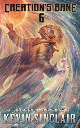 Creation's Bane: A LitRPG Portal Adventure (Creation's Bane #6) by Kevin Sinclair