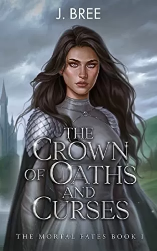 The Crown of Oaths and Curses (The Mortal Fates #1) by J Bree