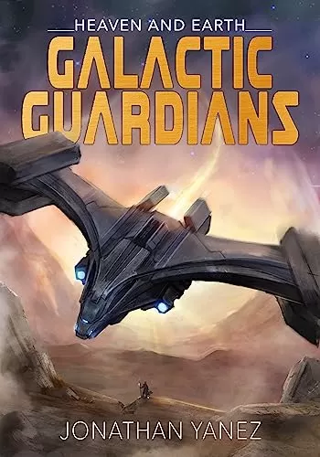 Heaven and Earth (Galactic Guardians #7) by Jonathan Yanez