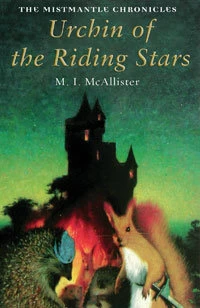 Urchin of the Riding Stars (The Mistmantle Chronicles #1) by M. I. McAllister