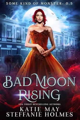 Bad Moon Rising (Some Kind of Monster #0.5) by Katie May, Steffanie Holmes