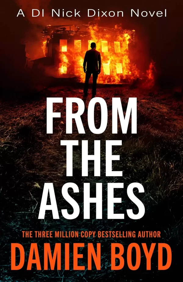 From The Ashes (Detective Inspector Nick Dixon #14) by Damien Boyd