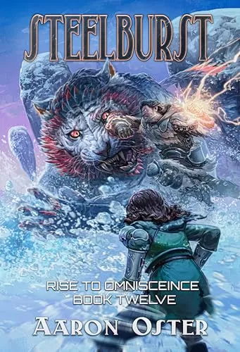 Steelburst (Rise To Omniscience #12) by Aaron Oster