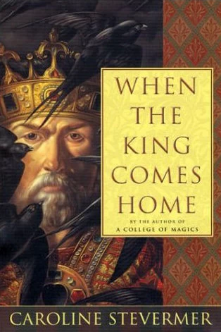 When the King Comes Home by Caroline Stevermer