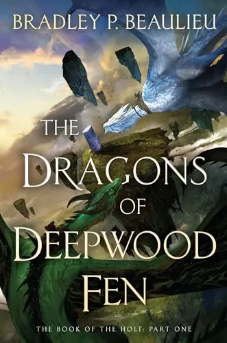 The Dragons of Deepwood Fen (The Book of the Holt #1) by Bradley P. Beaulieu