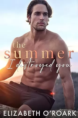 The Summer I Destroyed You (The Summer #4) by Elizabeth O'Roark