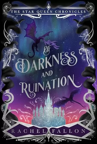 Of Darkness and Ruination (The Star Queen Chronicles #1) by Rachel Fallon