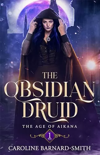 The Obsidian Druid (The Age of Aikana #1) by Caroline Barnard-Smith